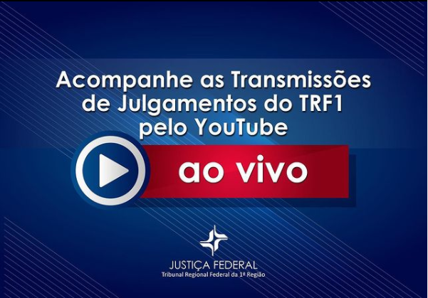 INSTITUCIONAL: Acompanhe as sessões de julgamento do TRF1 no YouTube na semana de 28 de agosto a 1º de setembro