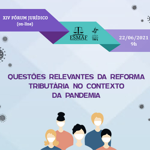 INSTITUCIONAL: Participe do XIV Fórum da Esmaf com o tema “Questões Relevantes da Reforma Tributária no Contexto da Pandemia” que acontece na terça-feira (22)