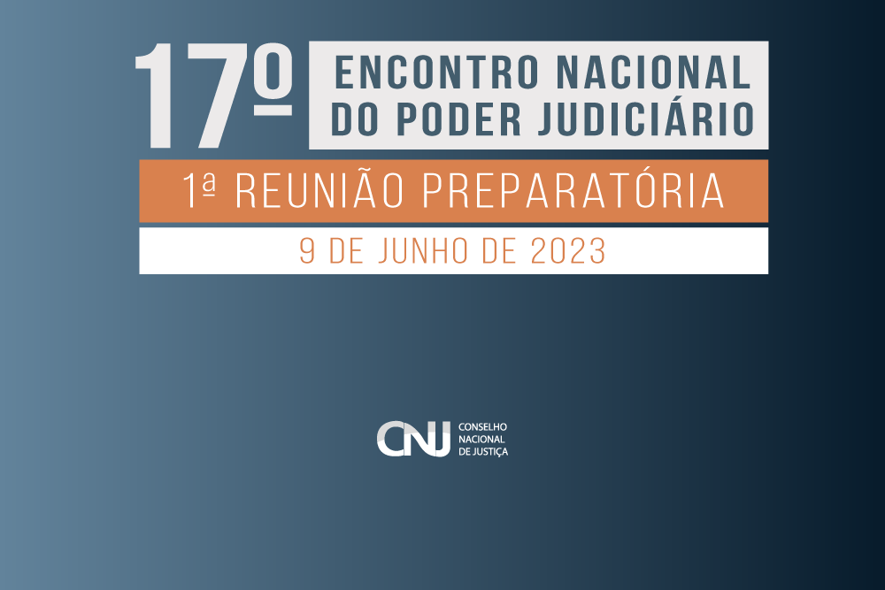 INSTITUCIONAL: CNJ realiza a 1ª Reunião Preparatória do 17º Encontro Nacional do Judiciário