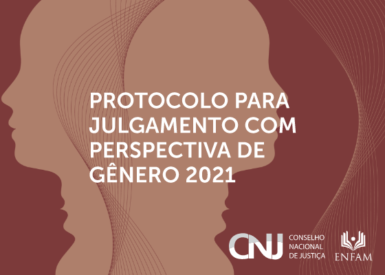 INSTITUCIONAL: Julgar sem esquecer a perspectiva das desigualdades de gênero é a proposta do protocolo CNJ para a magistratura brasileira