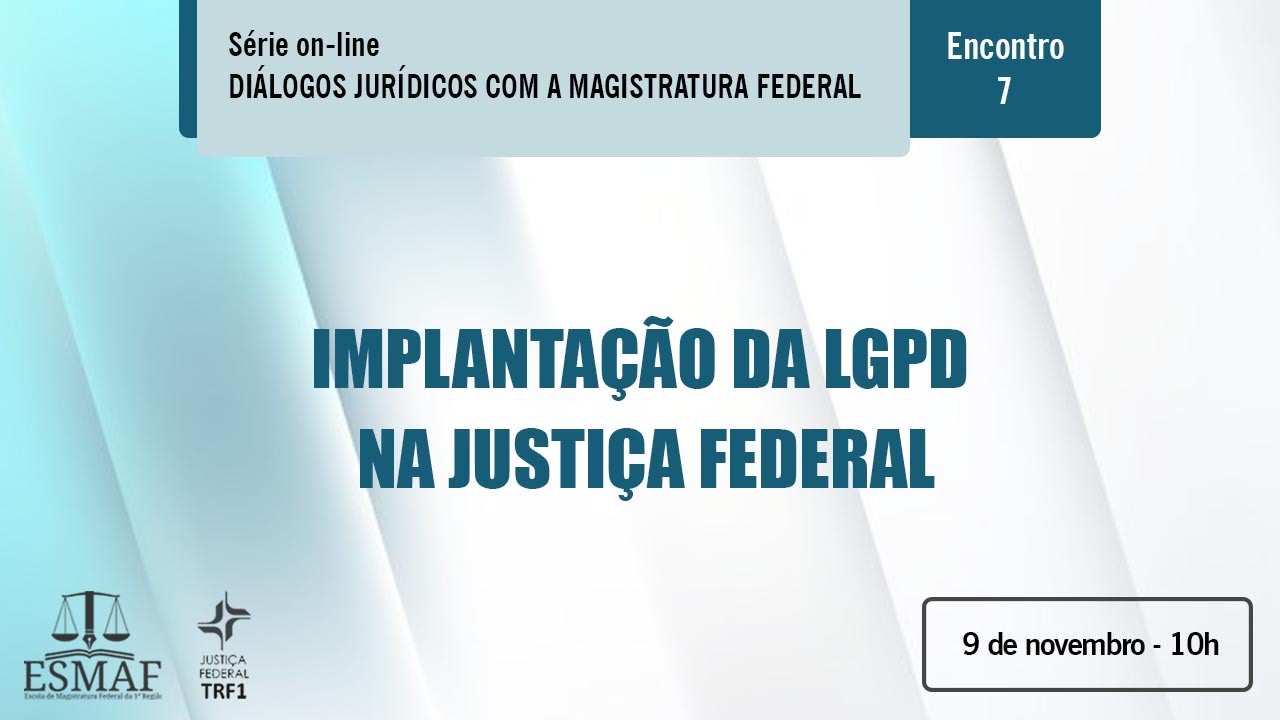INSTITUCIONAL: Acompanhe em instantes o webinário sobre a implantação da LGPD na Justiça Federal