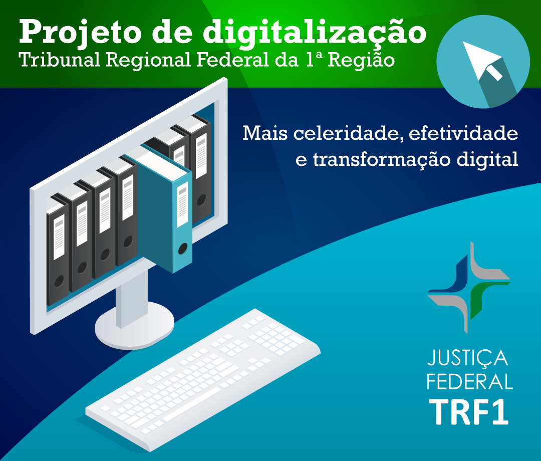 INSTITUCIONAL: Digitalização: Dois anos de mais celeridade e transparência no TRF1