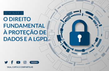 INSTITUCIONAL: CNJ realiza seminário sobre o direito fundamental à proteção de dados e a LGPD