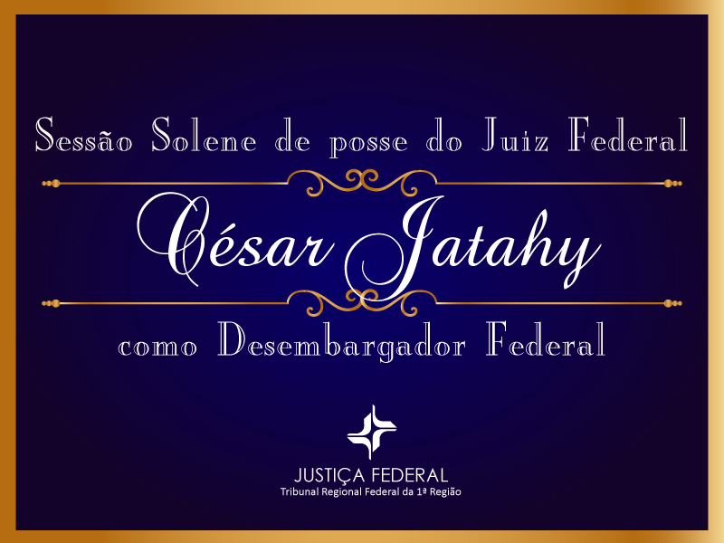 INSTITUCIONAL: Assista agora à posse do juiz federal César Jatahy no cargo de desembargador federal do Tribunal Regional Federal da 1ª Região