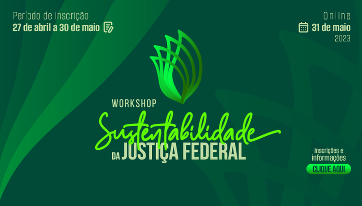 INSTITUCIONAL:  Inscrição para o “Workshop de sustentabilidade da Justiça Federal" estão abertas até dia 30 de maio