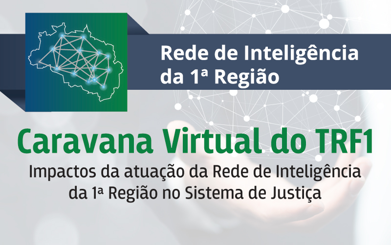 INSTITUCIONAL: Rede de Inteligência da 1ª Região destaca trabalhos de notas técnicas em Caravana Virtual