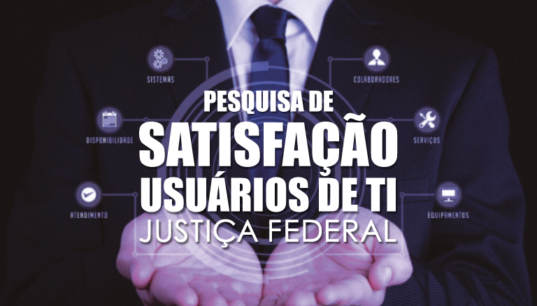 INSTITUCIONAL: Disponibilizada pesquisa de satisfação dos usuários de TI da Justiça Federal