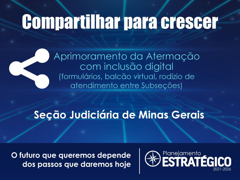 INSTITUCIONAL: Compartilhar para Crescer : Aprimoramento da Atermação da Justiça Federal de Minas Gerais