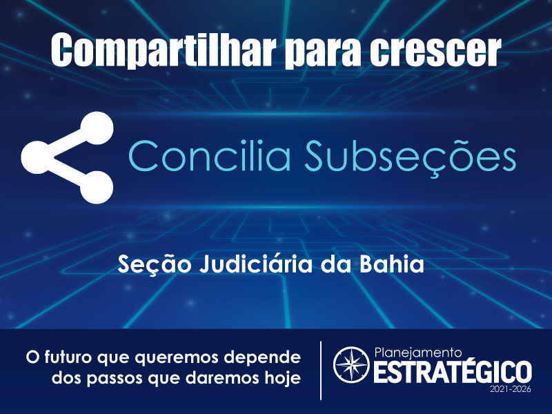 INSTITUCIONAL: Compartilhar para crescer: Justiça Federal na Bahia cria projeto que agiliza realização de audiências conciliatórias