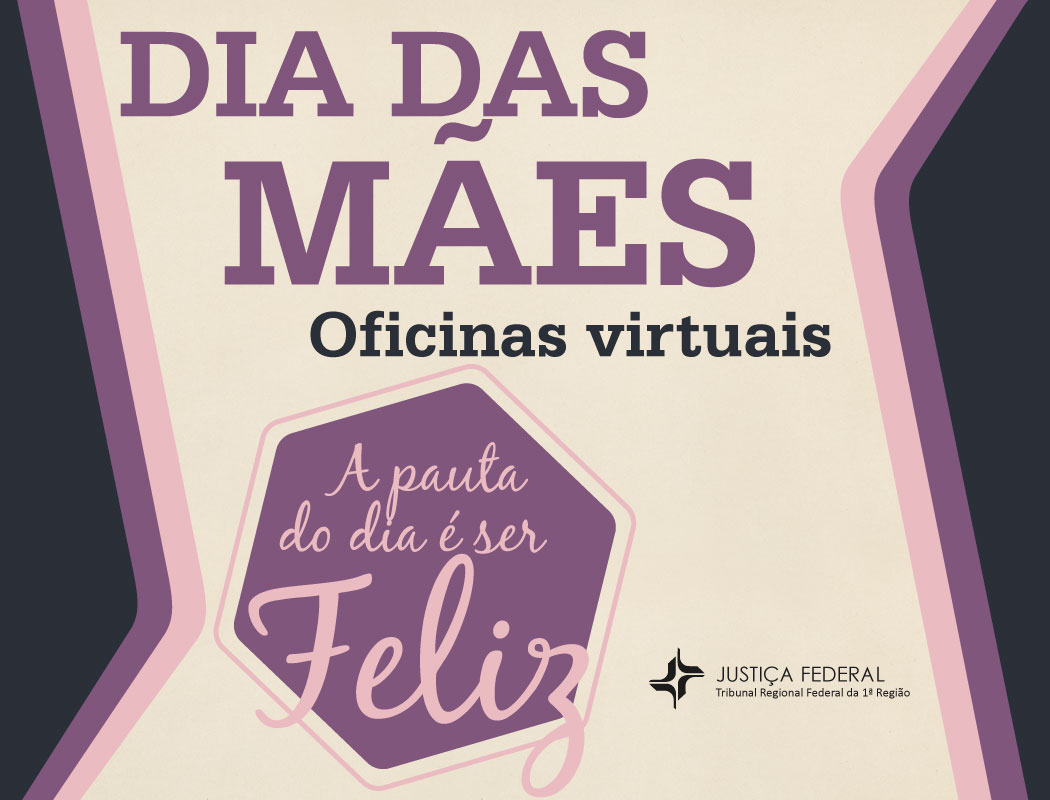 INSTITUCIONAL: Participe das oficinas virtuais realizadas pelo TRF1 em celebração ao Dia das Mães