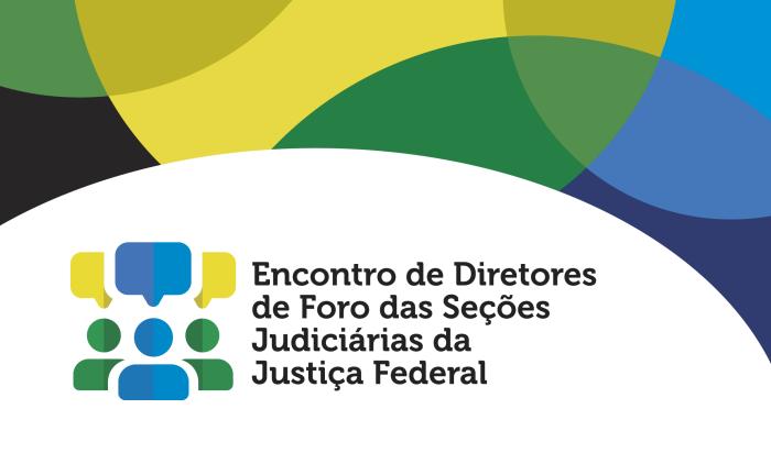 INSTITUCIONAL: Encontro das Diretorias de Foro da Justiça Federal reúne alta administração nos próximos dias 18 e 19 de maio