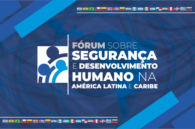 INSTITUCIONAL:  Bahia vai sediar o Fórum sobre Segurança e Desenvolvimento Humano na América Latina e Caribe