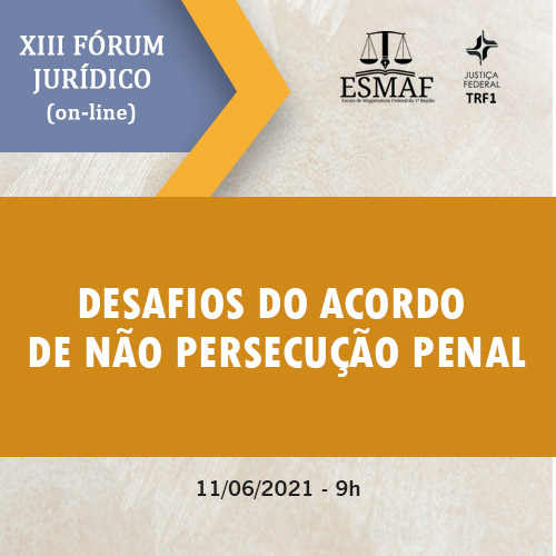 INSTITUCIONAL: Vem aí o XIII Fórum Jurídico da Esmaf com o tema “Desafios do Acordo de Não Persecução Penal”
