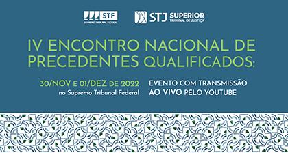 INSTITUCIONAL: O IV Encontro Nacional de Precedentes Qualificados do STF e STJ começa nesta quarta (30)