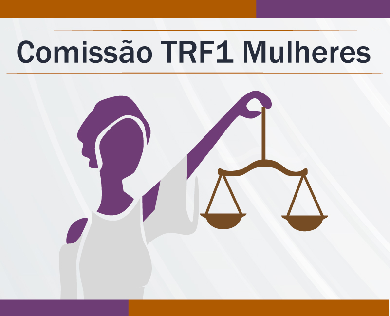 INSTITUCIONAL: Comissão TRF1 Mulheres realizará o evento “As mulheres na Justiça da 1ª Região: passado e futuro de desafios” no dia 25 de março