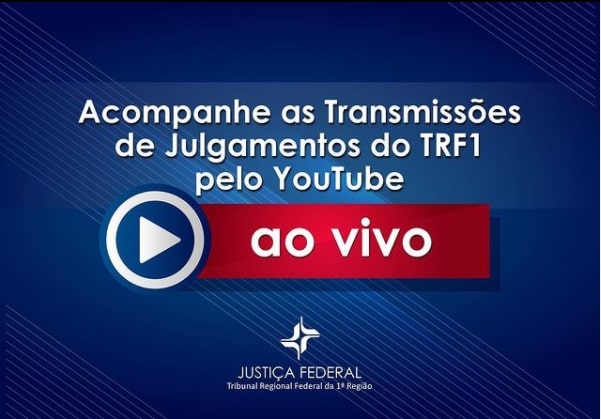 INSTITUCIONAL: Acompanhe ao vivo as sessões de julgamento da semana do TRF1 no Youtube de 17 a 21 de janeiro