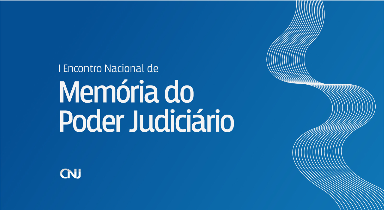 INSTITUCIONAL: Acompanhe hoje (18) o I Encontro Nacional de Memória do Poder Judiciário