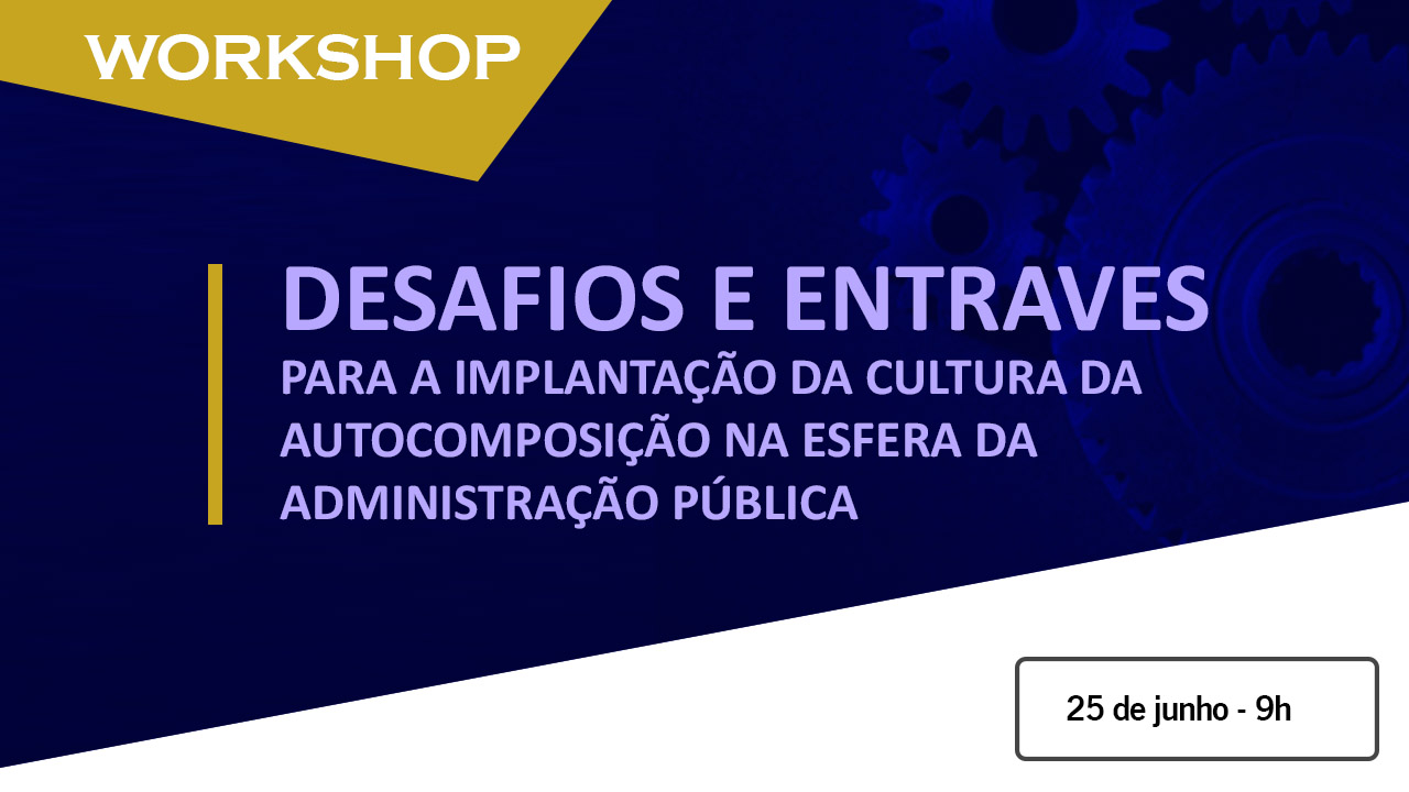 INSTITUCIONAL: Conciliação: Cejuc/DF realiza workshop “Desafios e entraves para a implantação da cultura da autocomposição na esfera da Administração Pública”