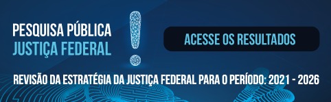 INSTITUCIONAL: Pesquisa revela que Justiça Federal cumpre seu papel de forma efetiva e transparente