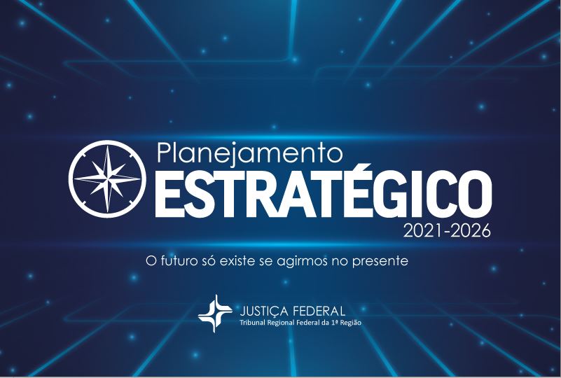 INSTITUCIONAL: TRF1 aprova Plano Estratégico da Justiça Federal da 1ª Região para o sexênio 2021-2026