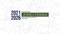 INSTITUCIONAL: Conselho apresenta Plano Estratégico da Justiça Federal para o período de 2021 a 2026