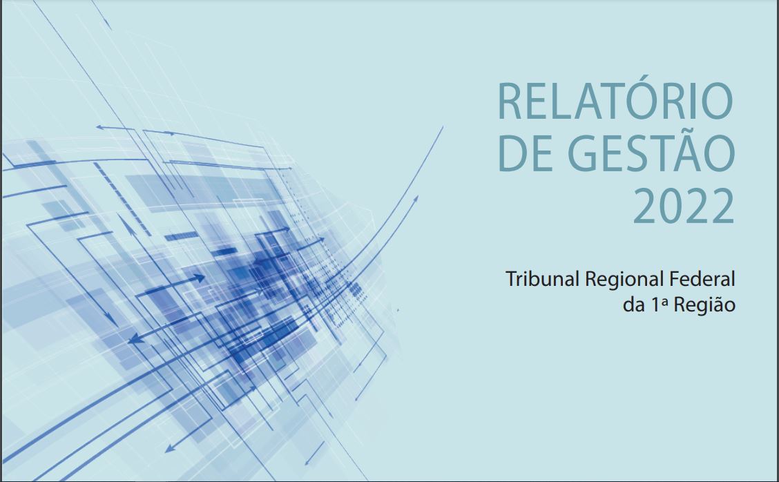 INSTITUCIONAL: Relatório de Gestão 2022 do TRF 1ª Região está disponível na página da transparência do Tribunal