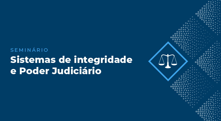 INSTITUCIONAL: Participe do seminário “Sistemas de Integridade e Poder Judiciário” no próximo dia 22