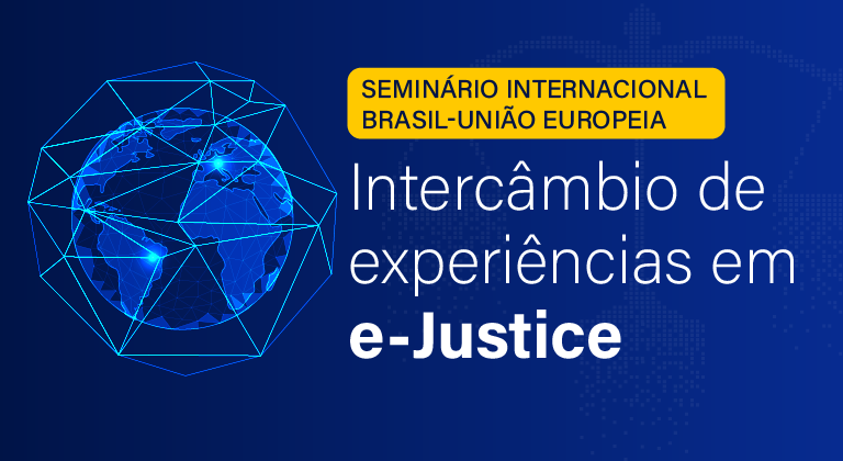 INSTITUCIONAL: Seminário Internacional entre Brasil e União Europeia irá abordar as experiências em e-Justice tem inscrições até hoje
