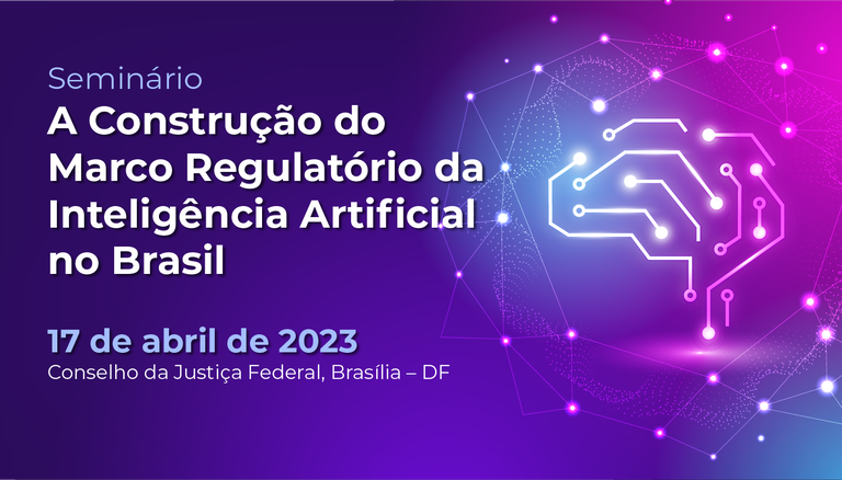 INSTITUCIONAL: Inscrições para seminário sobre o marco regulatório da inteligência artificial no Brasil vão até 14 de abril