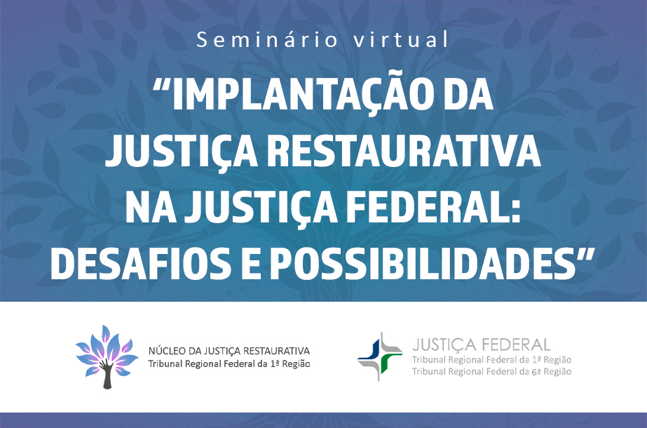 INSTITUCIONAL: Participe do seminário virtual “Implantação da Justiça Restaurativa na Justiça Federal: desafios e possibilidades” nesta quarta-feira (15)