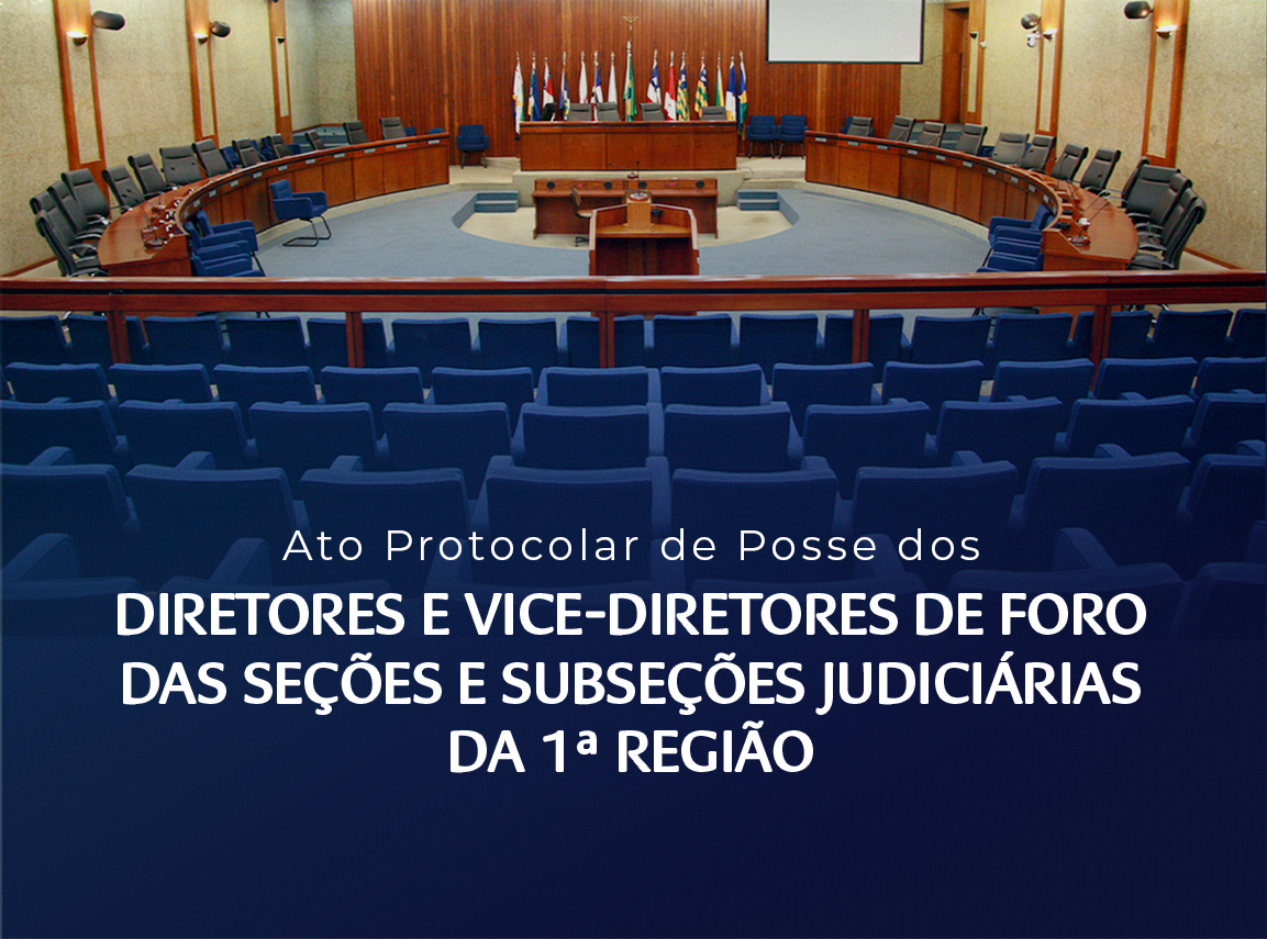 INSTITUCIONAL: Acompanhe em tempo real a posse dos novos diretores e vice-diretores de foro das 14 Seções Judiciárias da 1ª Região nesta quarta-feira