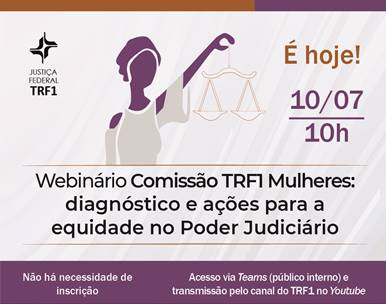 INSTITUCIONAL: Participe hoje do webinário promovido pela Comissão TRF1 Mulheres