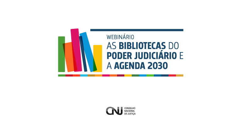 INSTITUCIONAL: Webinário promovido pelo CNJ vai discutir engajamento das bibliotecas de órgãos públicos à Agenda 2030
